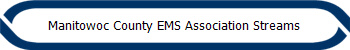 Manitowoc County EMS Association Streams